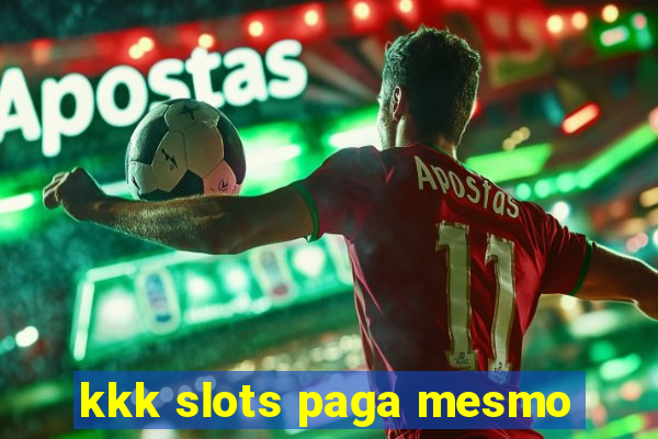 kkk slots paga mesmo